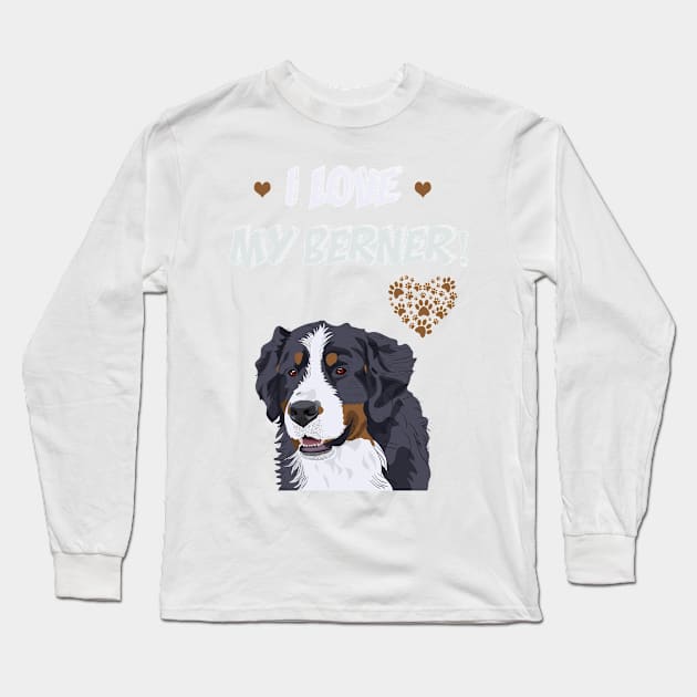 I love My Bernese Mountain Dog! Especially for Berner Dog Lovers! Long Sleeve T-Shirt by rs-designs